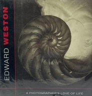 EDWARD WESTON. A Photographer's love of life.